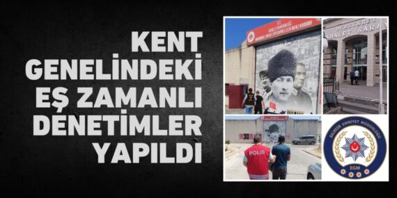 Kent genelindeki eş zamanlı denetimler yapıldı