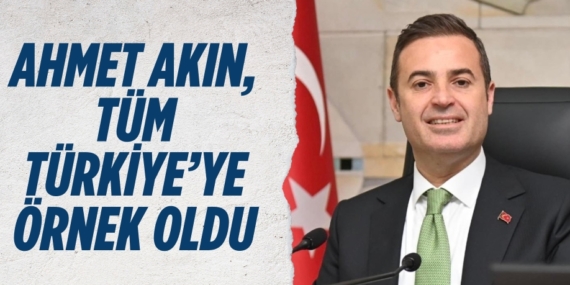 AHMET AKIN, TÜM TÜRKİYE’YE ÖRNEK OLDU