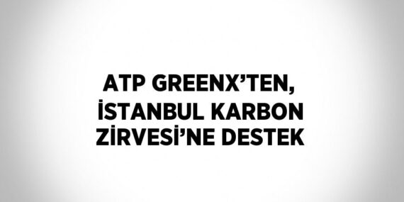 ATP GREENX’TEN, İSTANBUL KARBON ZİRVESİ’NE DESTEK