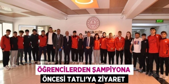 ÖĞRENCİLERDEN ŞAMPİYONA ÖNCESİ TATLI’YA ZİYARET