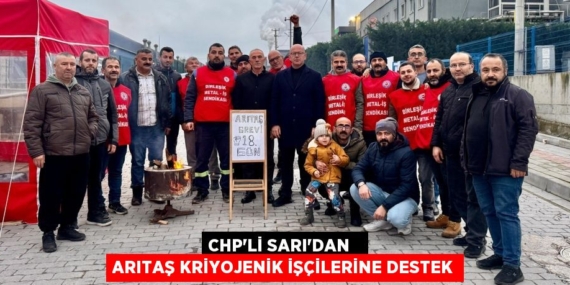 CHP’Lİ SARI’DAN   ARITAŞ KRİYOJENİK İŞÇİLERİNE DESTEK