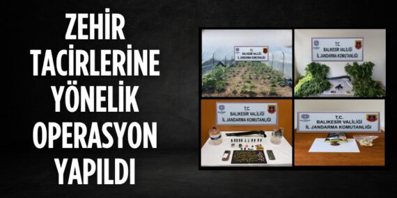 ZEHİR TACİRLERİNE YÖNELİK OPERASYON YAPILDI