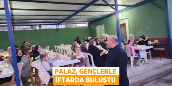 PALAZ, GENÇLERLE İFTARDA BULUŞTU