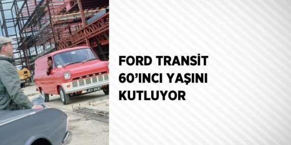 FORD TRANSİT 60’INCI YAŞINI KUTLUYOR