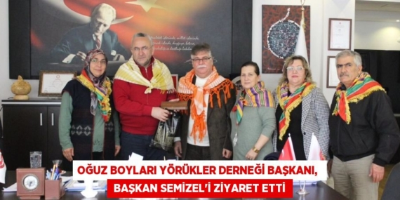 OĞUZ BOYLARI YÖRÜKLER DERNEĞİ BAŞKANI,   BAŞKAN SEMİZEL’İ ZİYARET ETTİ