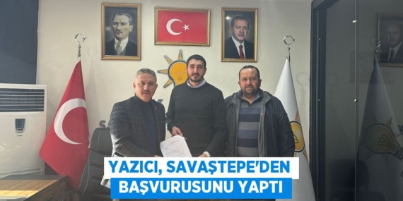 YAZICI, SAVAŞTEPE’DEN  BAŞVURUSUNU YAPTI