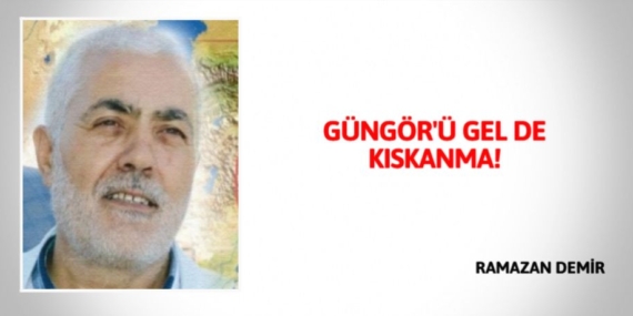 GÜNGÖR’Ü GEL DE KISKANMA!