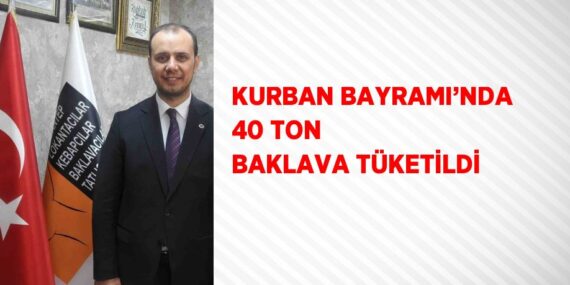 KURBAN BAYRAMI’NDA 40 TON BAKLAVA TÜKETİLDİ