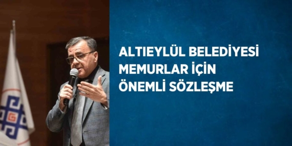 ALTIEYLÜL BELEDİYESİ MEMURLAR İÇİN ÖNEMLİ SÖZLEŞME