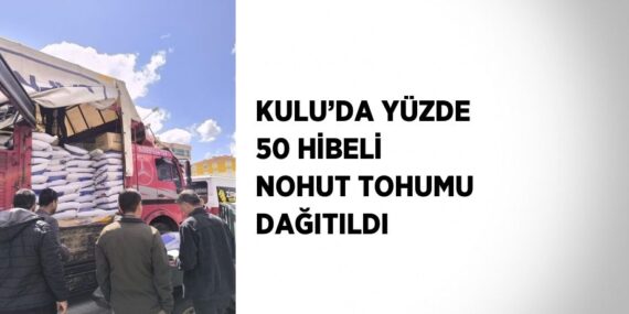 KULU’DA YÜZDE 50 HİBELİ NOHUT TOHUMU DAĞITILDI