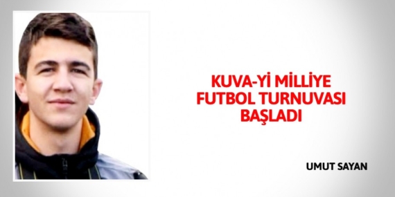 KUVA-Yİ MİLLİYE FUTBOL TURNUVASI BAŞLADI