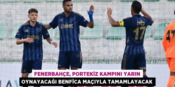 Fenerbahçe, Portekiz kampını yarın oynayacağı Benfica maçıyla tamamlayacak