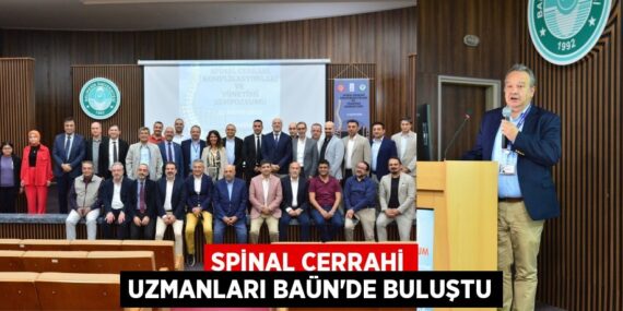 SPİNAL CERRAHİ UZMANLARI BAÜN’DE BULUŞTU