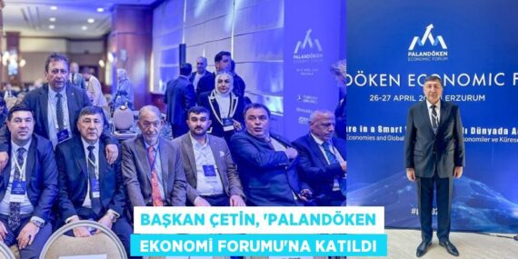 BAŞKAN ÇETİN, “PALANDÖKEN  EKONOMİ FORUMU”NA KATILDI