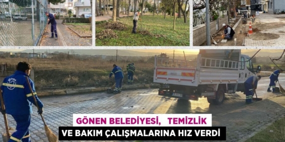 GÖNEN BELEDİYESİ,   TEMİZLİK VE BAKIM ÇALIŞMALARINA HIZ VERDİ