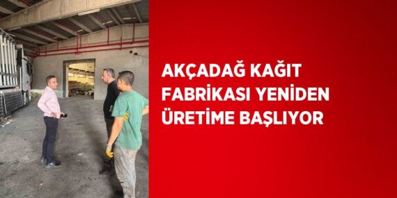 AKÇADAĞ KAĞIT FABRİKASI YENİDEN ÜRETİME BAŞLIYOR