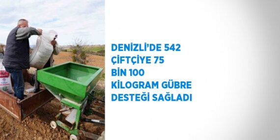 DENİZLİ’DE 542 ÇİFTÇİYE 75 BİN 100 KİLOGRAM GÜBRE DESTEĞİ SAĞLADI