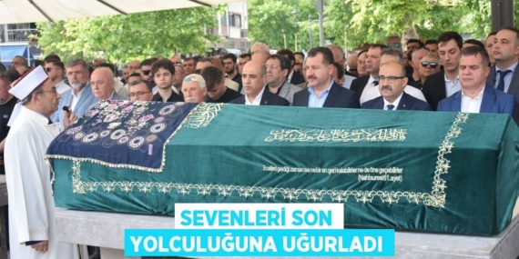 SEVENLERİ SON YOLCULUĞUNA UĞURLADI
