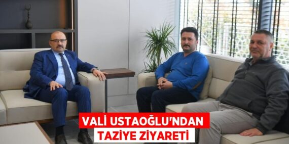 VALİ USTAOĞLU’NDAN TAZİYE ZİYARETİ