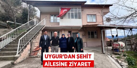 UYGUR’DAN ŞEHİT AİLESİNE ZİYARET