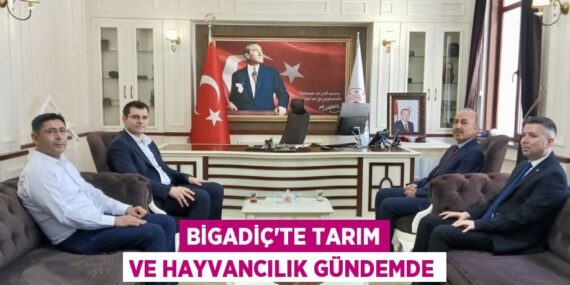 BİGADİÇ’TE TARIM VE HAYVANCILIK GÜNDEMDE