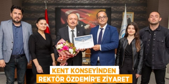 KENT KONSEYİNDEN REKTÖR ÖZDEMİR’E ZİYARET