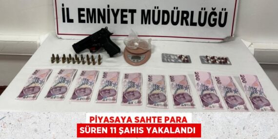 PİYASAYA SAHTE PARA SÜREN 11 ŞAHIS YAKALANDI