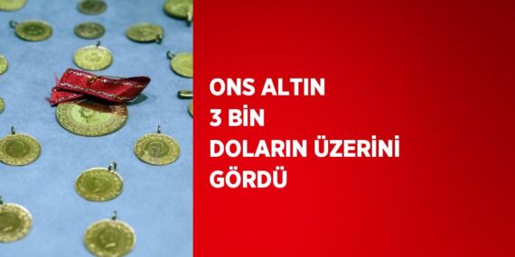 ONS ALTIN 3 BİN DOLARIN ÜZERİNİ GÖRDÜ