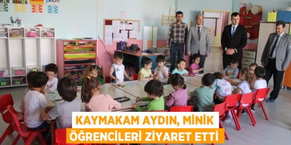 KAYMAKAM AYDIN, MİNİK ÖĞRENCİLERİ ZİYARET ETTİ