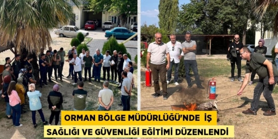 ORMAN BÖLGE MÜDÜRLÜĞÜ’NDE  İŞ SAĞLIĞI VE GÜVENLİĞİ EĞİTİMİ DÜZENLENDİ