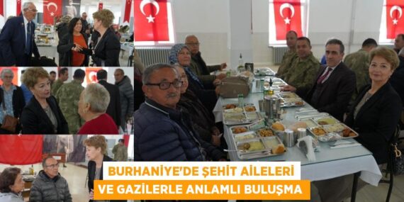 BURHANİYE’DE ŞEHİT AİLELERİ VE GAZİLERLE ANLAMLI BULUŞMA