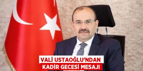 VALİ USTAOĞLU’NDAN KADİR GECESİ MESAJI
