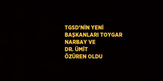 TGSD’NİN YENİ BAŞKANLARI TOYGAR NARBAY VE DR. ÜMİT ÖZÜREN OLDU