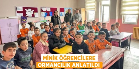 MİNİK ÖĞRENCİLERE ORMANCILIK ANLATILDI