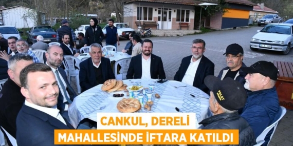 CANKUL, DERELİ MAHALLESİNDE İFTARA KATILDI