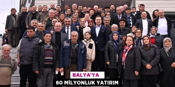 BALYA’YA    60 MİLYONLUK YATIRIM