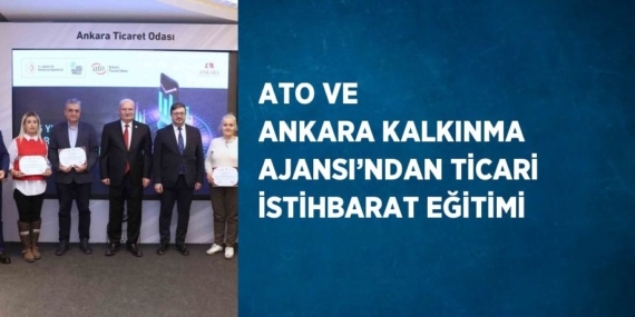 ATO VE ANKARA KALKINMA AJANSI’NDAN TİCARİ İSTİHBARAT EĞİTİMİ