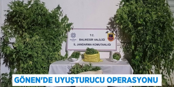 GÖNEN’DE UYUŞTURUCU OPERASYONU