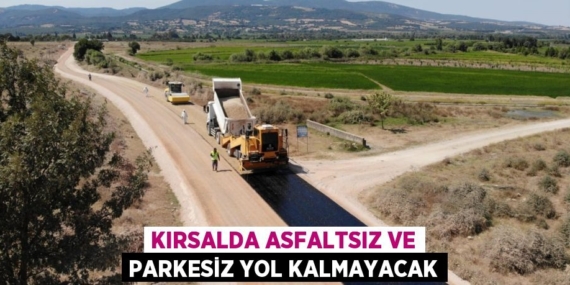 KIRSALDA ASFALTSIZ VE PARKESİZ YOL KALMAYACAK