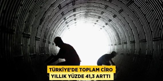 TÜRKİYE’DE TOPLAM CİRO YILLIK YÜZDE 41,3 ARTTI