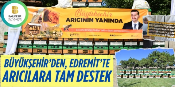 BÜYÜKŞEHİR’DEN, EDREMİT’TE ARICILARA TAM DESTEK