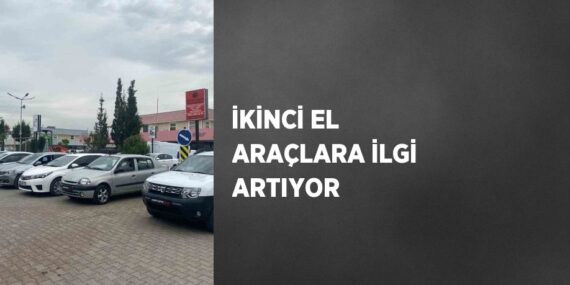 İKİNCİ EL ARAÇLARA İLGİ ARTIYOR