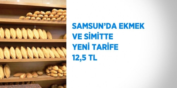 SAMSUN’DA EKMEK VE SİMİTTE YENİ TARİFE 12,5 TL
