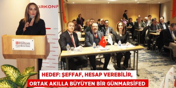 HEDEF: ŞEFFAF, HESAP VEREBİLİR,  ORTAK AKILLA BÜYÜYEN BİR GÜNMARSİFED