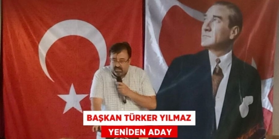 BAŞKAN TÜRKER YILMAZ   YENİDEN ADAY