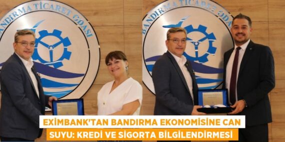 Eximbank’tan Bandırma Ekonomisine Can Suyu: Kredi ve Sigorta Bilgilendirmesi