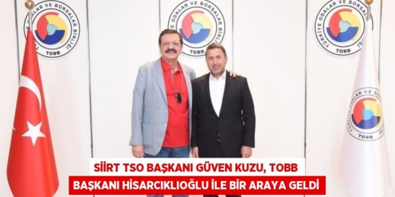 SİİRT TSO BAŞKANI GÜVEN KUZU, TOBB BAŞKANI HİSARCIKLIOĞLU İLE BİR ARAYA GELDİ