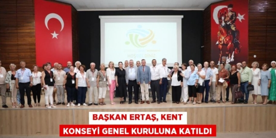 BAŞKAN ERTAŞ, KENT KONSEYİ GENEL KURULUNA KATILDI
