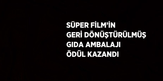 SÜPER FİLM’İN GERİ DÖNÜŞTÜRÜLMÜŞ GIDA AMBALAJI ÖDÜL KAZANDI