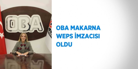OBA MAKARNA WEPS İMZACISI OLDU